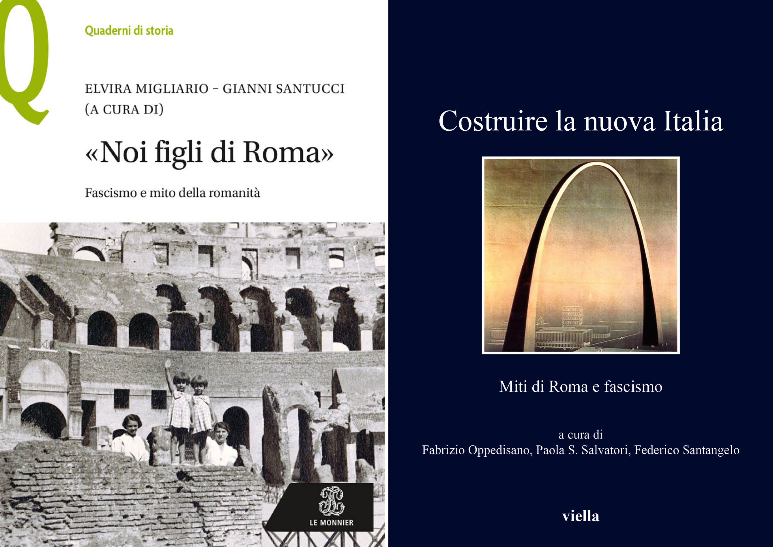 À gauche : Elvira Migliario et Gianni Santucci (dir.), « Noi figli di Roma ». Fascismo e mito della romanità, Milan, Le Monnier, 2022. À droite : Paola S. Salvatori, Federico Santangelo et Fabrizio Oppedisano (dir.), Costruire la nuova Italia. Miti di Roma e fascismo, Rome, Viella, 2023. À gauche : Elvira Migliario et Gianni Santucci (dir.), « Noi figli di Roma ». Fascismo e mito della romanità, Milan, Le Monnier, 2022. À droite : Paola S. Salvatori, Federico Santangelo et Fabrizio Oppedisano (dir.), Costruire la nuova Italia. Miti di Roma e fascismo, Rome, Viella, 2023.