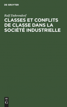 Dahrendorf, Classes et conflits de classes dans la société industrielle Dahrendorf, Classes et conflits de classes dans la société industrielle