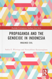 Saskia Wieringa et Katjasungkana Nursyahbani, Propaganda and the Genocide in Indonesia. Imagined Evil, Londres, Routledge, 2019.