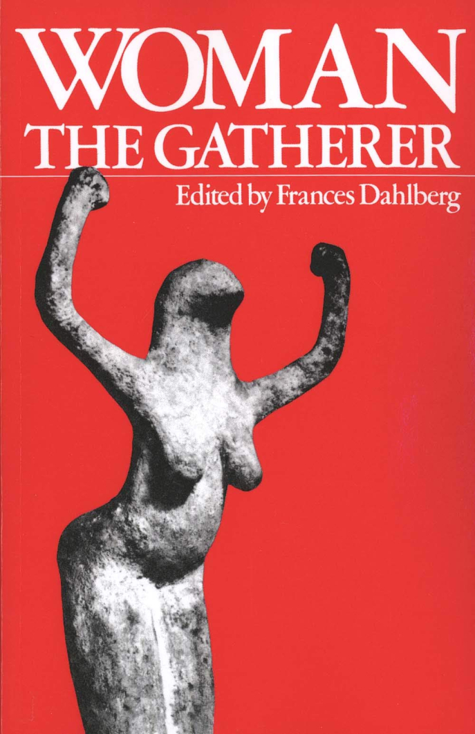 Frances Dahlberg (dir.), Woman the Gatherer, New Haven, Yale University Press, 1981. Frances Dahlberg (dir.), Woman the Gatherer, New Haven, Yale University Press, 1981.