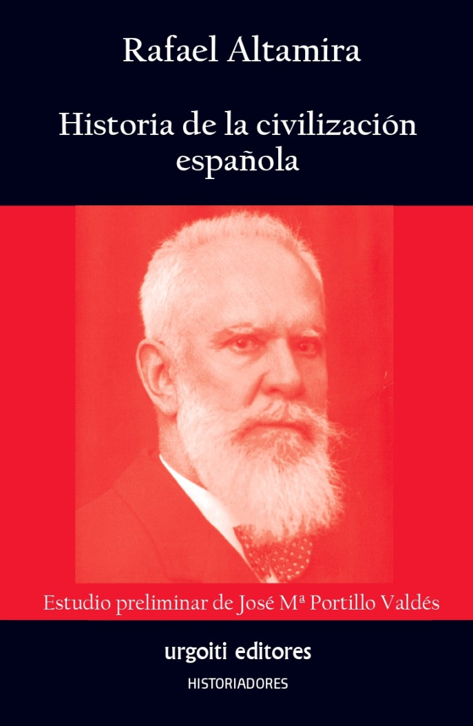 Rafael Altamira, Historia de la civilización española, Pamplona, Urgoiti, 2022, estudio preliminar de José M. Portillo. Rafael Altamira, Historia de la civilización española, Pamplona, Urgoiti, 2022, estudio preliminar de José M. Portillo.