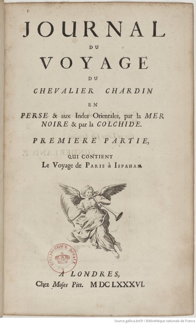 Journal du voyage du chevalier Chardin en Perse & aux Indes Orientales, par la Mer Noire & la Colchide..., Bibliothèque nationale de France (Gallica), édition de 1686 numérisée. Journal du voyage du chevalier Chardin en Perse & aux Indes Orientales, par la Mer Noire & la Colchide..., Bibliothèque nationale de France (Gallica), édition de 1686 numérisée.